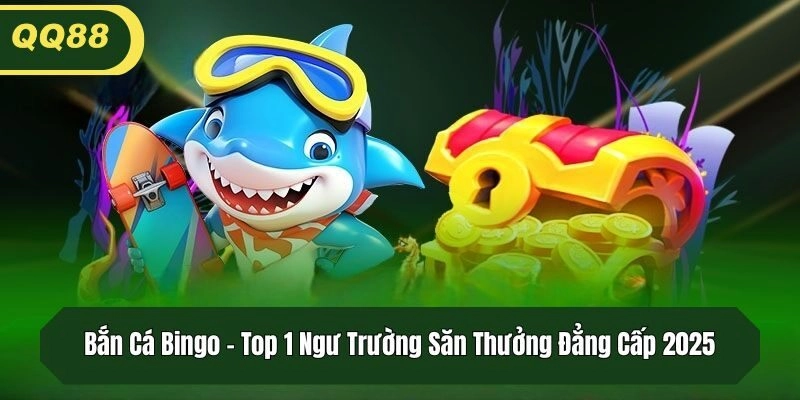 Bắn Cá Bingo – Top 1 Ngư Trường Săn Thưởng Đẳng Cấp 2025