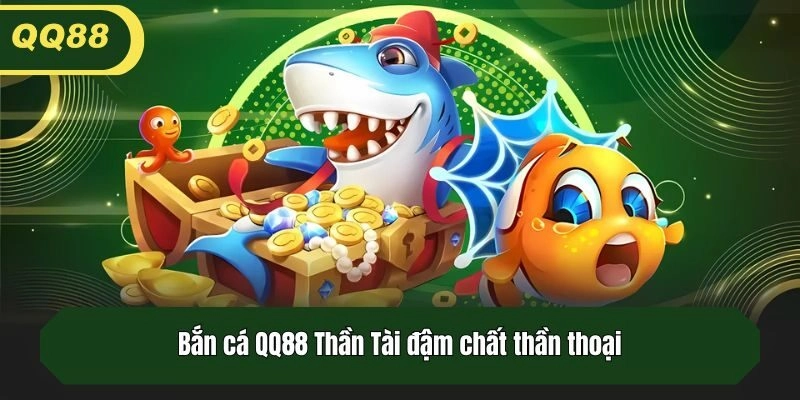 Bắn cá QQ88 Thần Tài đậm chất thần thoại