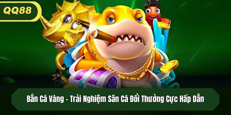 Bắn Cá Vàng – Trải Nghiệm Săn Cá Đổi Thưởng Cực Hấp Dẫn
