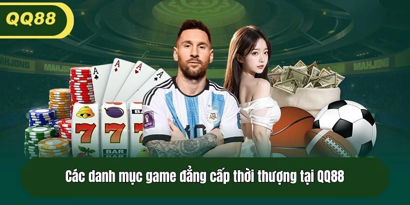 Các danh mục game đẳng cấp thời thượng tại QQ88