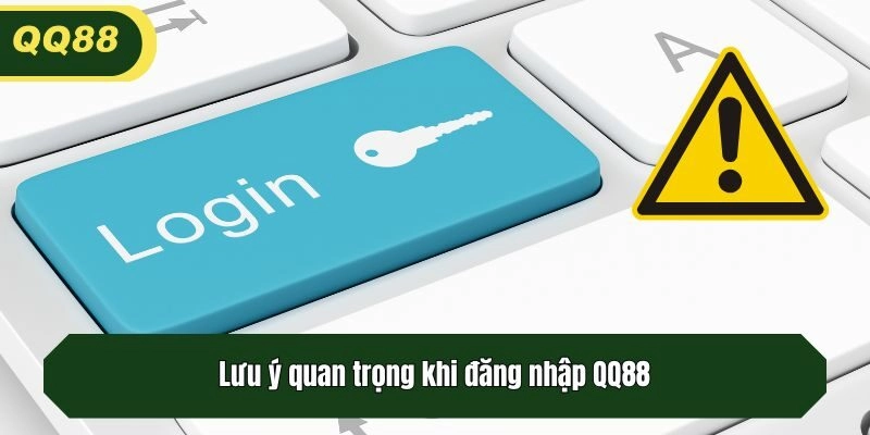 Lưu ý quan trọng khi đăng nhập QQ88
