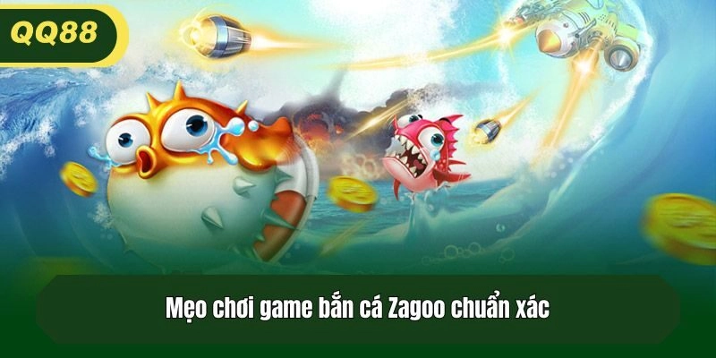 Mẹo chơi game bắn cá Zagoo chuẩn xác