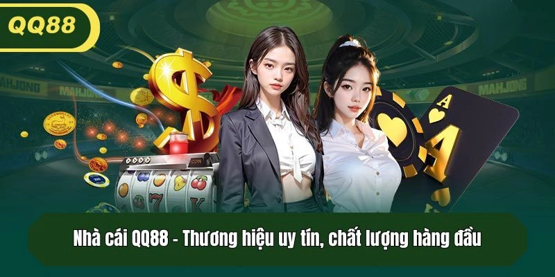 Nhà cái QQ88 - Thương hiệu uy tín, chất lượng hàng đầu