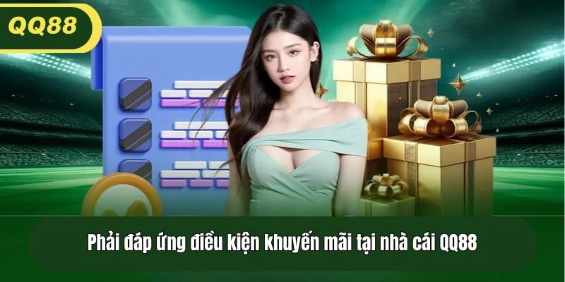 Phải đáp ứng điều kiện khuyến mãi tại nhà cái QQ88