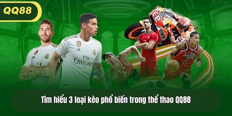 Tìm hiểu 3 loại kèo phổ biến trong thể thao QQ88