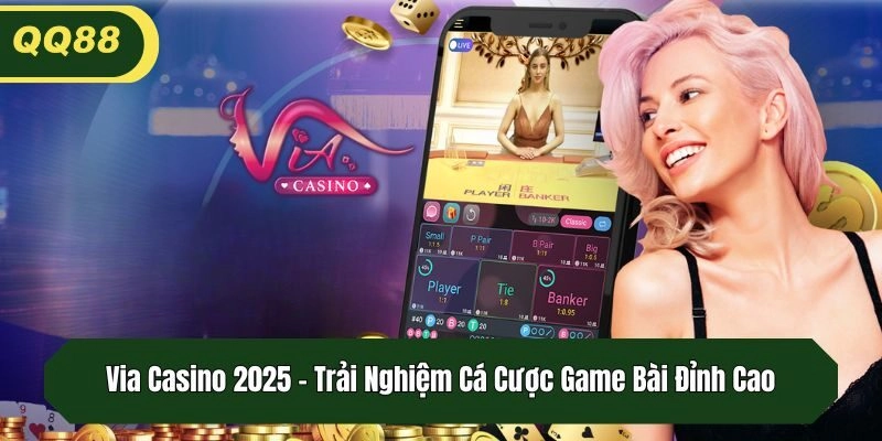 Via Casino 2025 – Trải Nghiệm Cá Cược Game Bài Đỉnh Cao